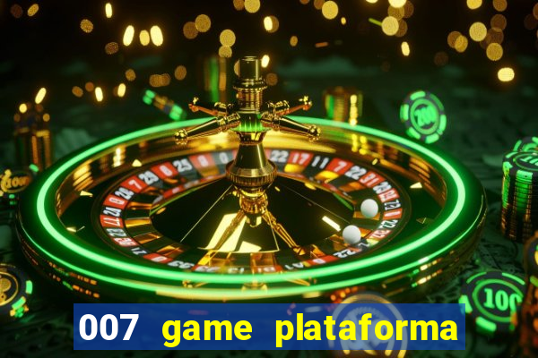 007 game plataforma paga mesmo